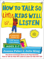 Book Cover: "How to Talk so Little Kids Will Listen: A Survival Guide to Life with Children Ages 2-7, by Joanna Faber and Julia King" with illustration of boy standing on top of blocks and painting.